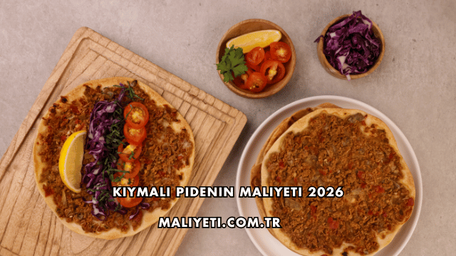 Kıymalı Pidenin Maliyeti 2026