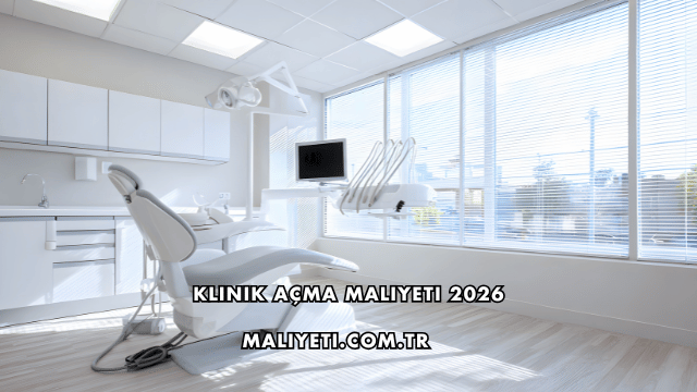 Klinik Açma Maliyeti 2026