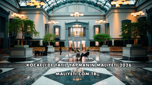 Kocaeli'de Tatil Yapmanın Maliyeti 2026