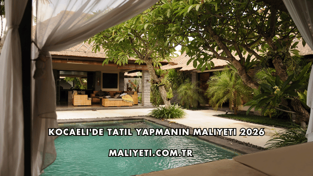 Kocaeli'de Tatil Yapmanın Maliyeti 2026