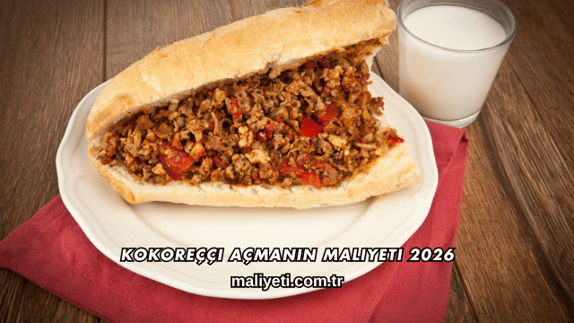 Kokoreççi Açmanın Maliyeti 2026