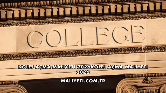 Kolej Açma Maliyeti 2026