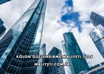Kolon Güçlendirme Maliyeti 2026