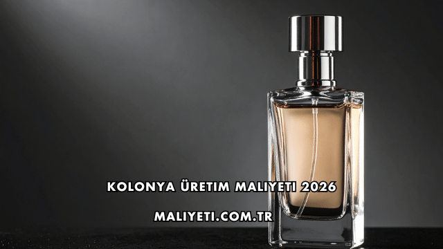 Kolonya Üretim Maliyeti 2026