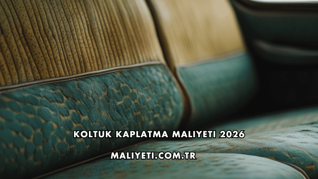 Koltuk Kaplatma Maliyeti 2026