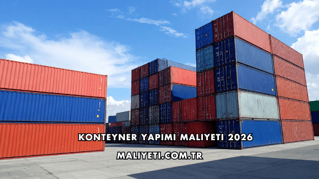 Konteyner Yapımı Maliyeti 2026