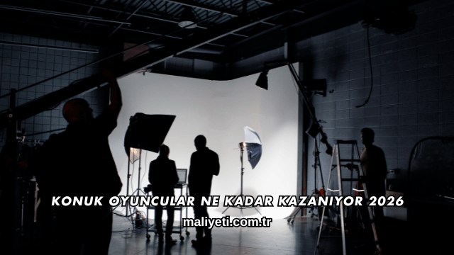 Konuk Oyuncular Ne Kadar Kazanıyor 2026