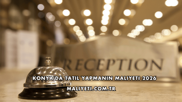 Konya'da Tatil Yapmanın Maliyeti 2026