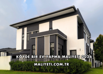 Köyde Bir Ev Yapma Maliyeti 2026