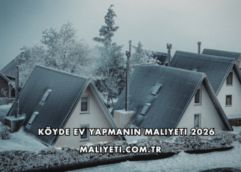 Köyde Ev Yapmanın Maliyeti 2026