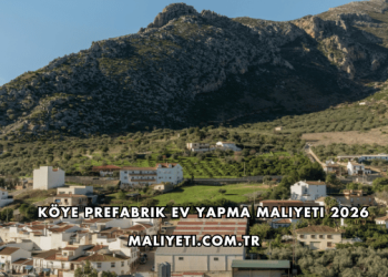 Köye Prefabrik Ev Yapma Maliyeti 2026