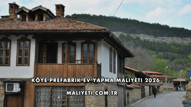 Köye Prefabrik Ev Yapma Maliyeti 2026