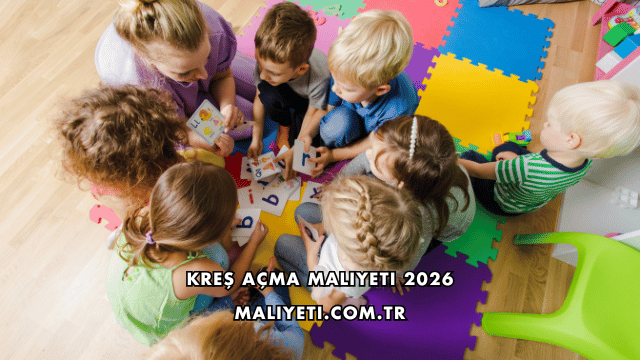 Kreş Açma Maliyeti 2026
