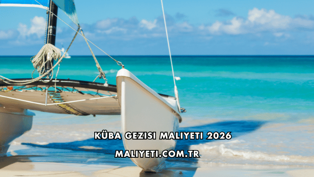 Küba Gezisi Maliyeti 2026
