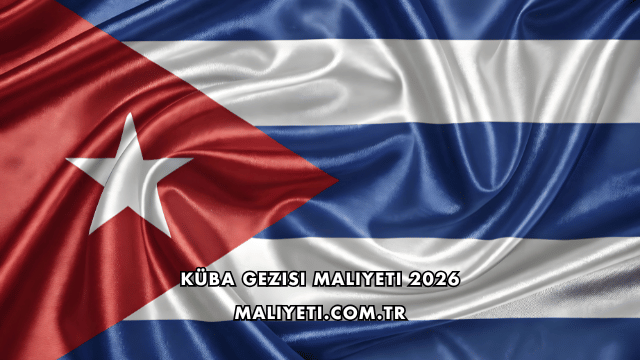 Küba Gezisi Maliyeti 2026