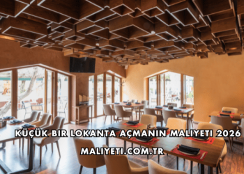 Küçük Bir Lokanta Açmanın Maliyeti 2026