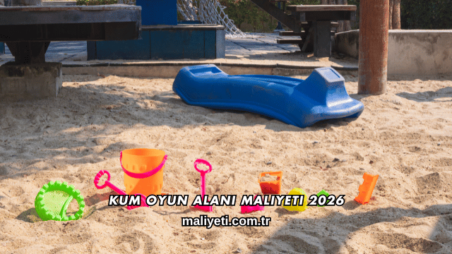Kum Oyun Alanı Maliyeti 2026