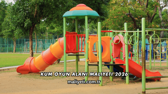 Kum Oyun Alanı Maliyeti 2026