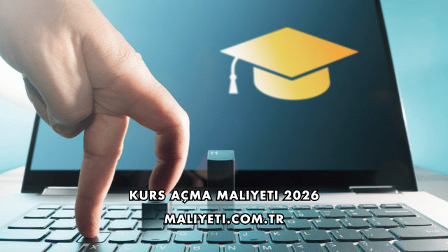 Kurs Açma Maliyeti 2026