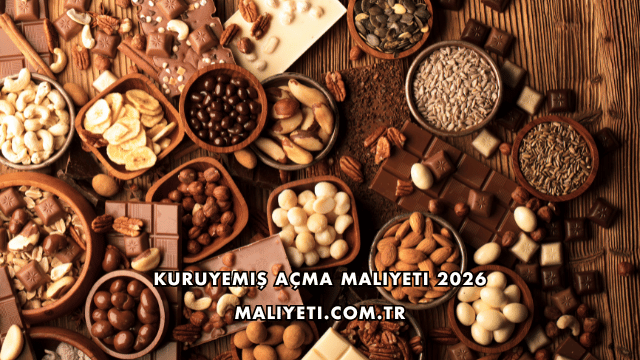 Kuruyemiş Açma Maliyeti 2026