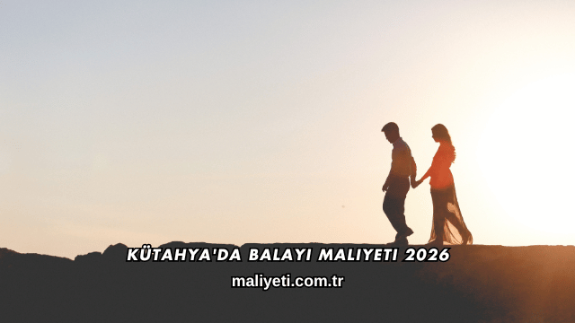 Kütahya'da Balayı Maliyeti 2026