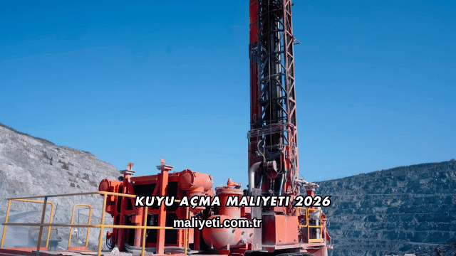 Kuyu Açma Maliyeti 2026