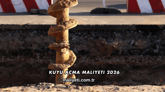 Kuyu Açma Maliyeti 2026