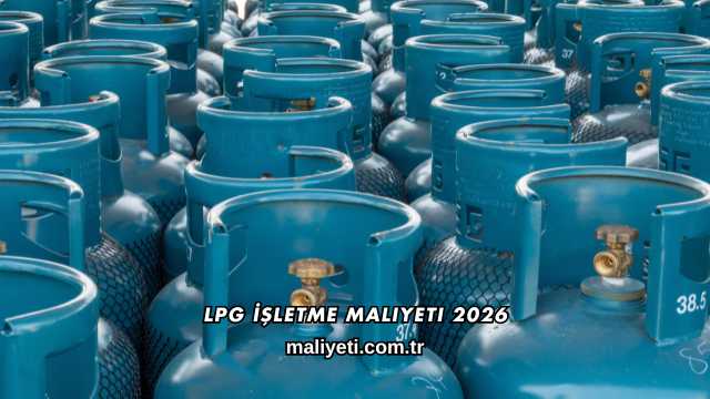 LPG İşletme Maliyeti 2026