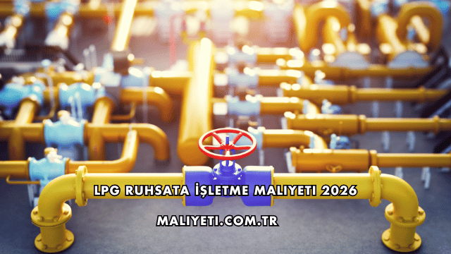 LPG Ruhsata İşletme Maliyeti 2026