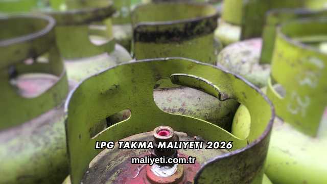 LPG Takma Maliyeti 2026