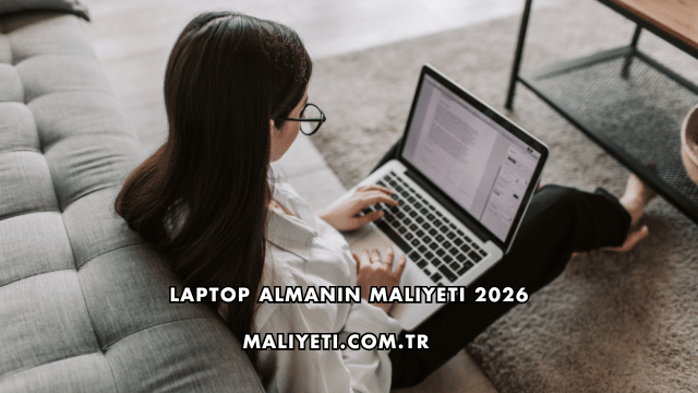 Laptop Almanın Maliyeti 2026