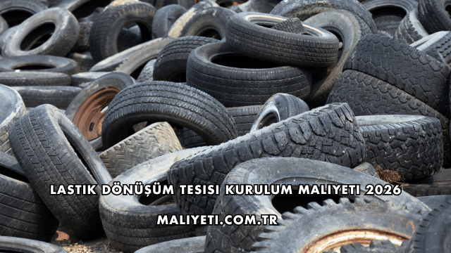 Lastik Dönüşüm Tesisi Kurulum Maliyeti 2026