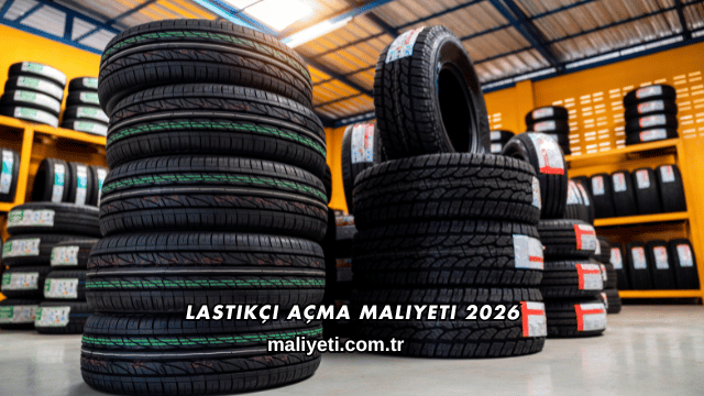 Lastikçi Açma Maliyeti 2026