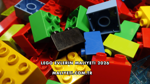 Lego Evlerin Maliyeti 2026