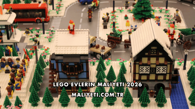 Lego Evlerin Maliyeti 2026