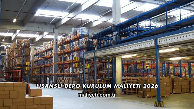 Lisanslı Depo Kurulum Maliyeti 2026