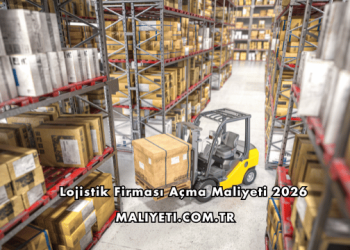 Lojistik Firması Açma Maliyeti 2026