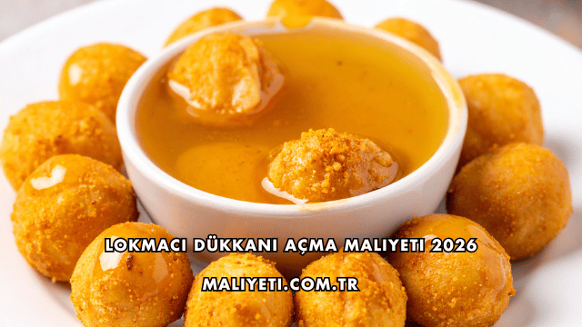 Lokmacı Dükkanı Açma Maliyeti 2026