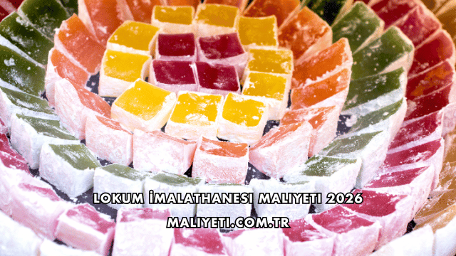 Lokum İmalathanesi Maliyeti 2026