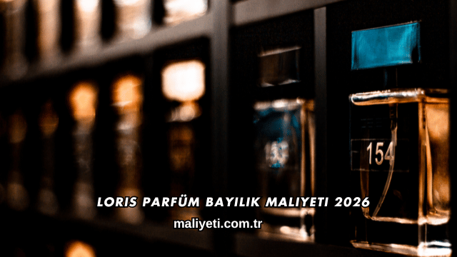 Loris Parfüm Bayilik Maliyeti 2026