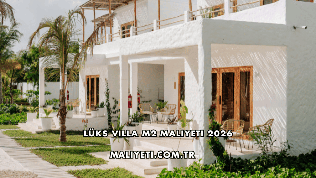 Lüks Villa m2 Maliyeti 2026