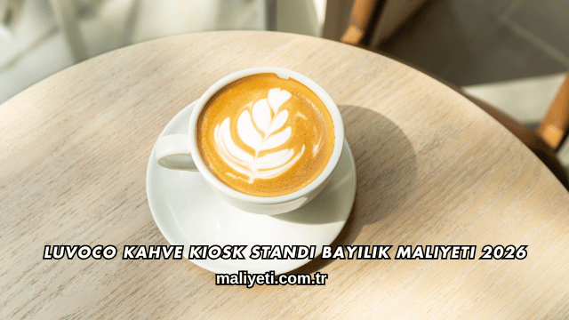 Luvoco Kahve Kiosk Standı Bayilik Maliyeti 2026