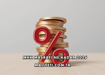 MKK Masrafı Ne Kadar 2026
