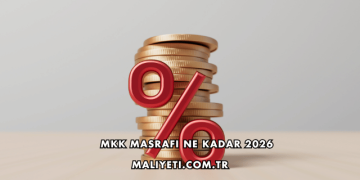 MKK Masrafı Ne Kadar 2026
