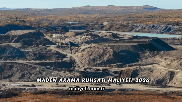 Maden Arama Ruhsatı Maliyeti 2026