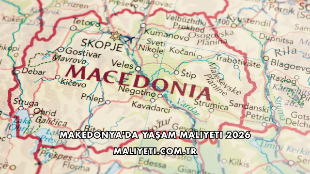 Makedonya'da Yaşam Maliyeti 2026