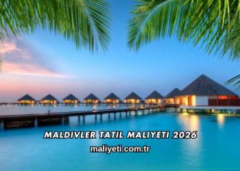 Maldivler Tatil Maliyeti 2026