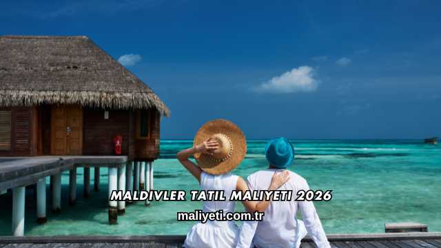 Maldivler Tatil Maliyeti 2026