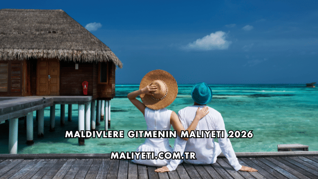 Maldivlere Gitmenin Maliyeti 2026