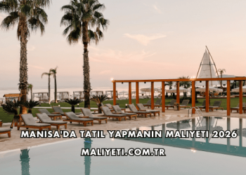 Manisa'da Tatil Yapmanın Maliyeti 2026